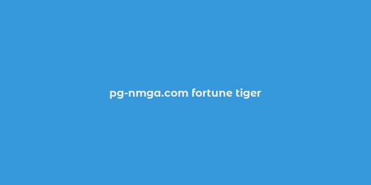 pg-nmga.com fortune tiger