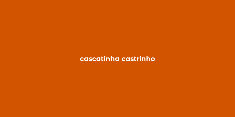 cascatinha castrinho