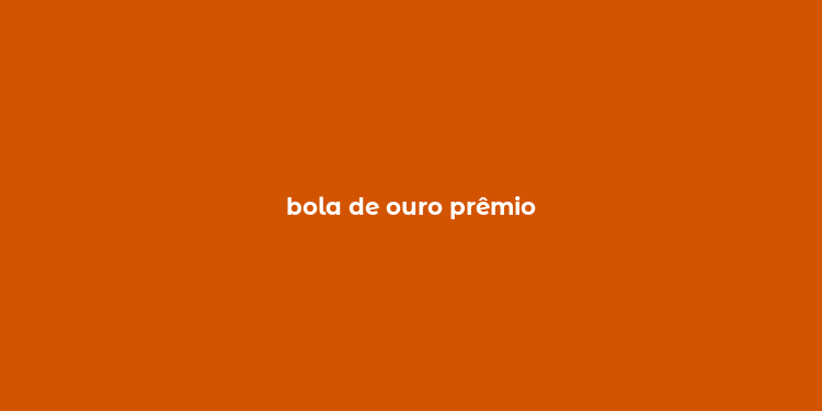 bola de ouro prêmio