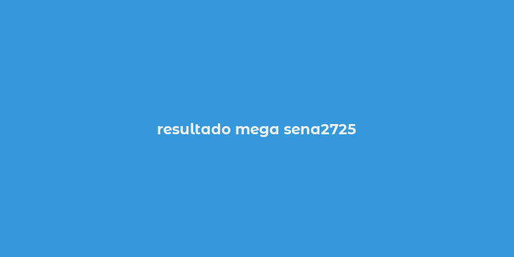 resultado mega sena2725