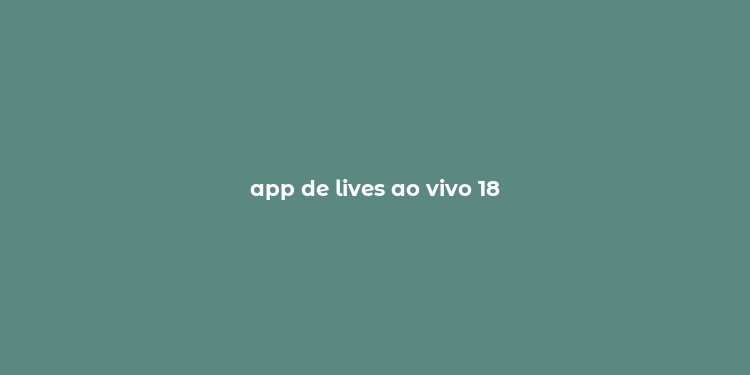 app de lives ao vivo 18