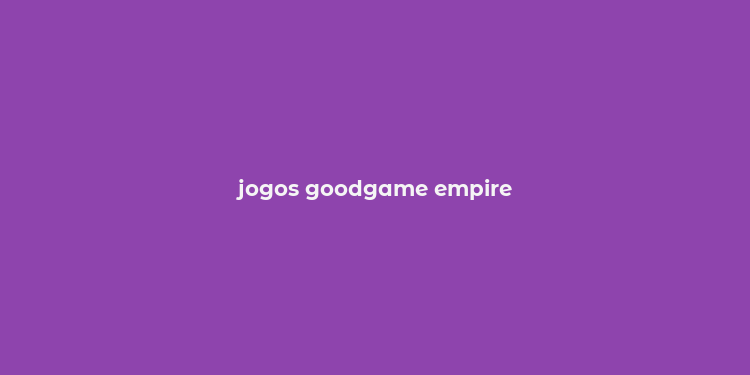 jogos goodgame empire