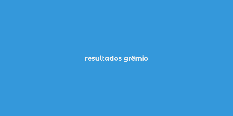 resultados grêmio