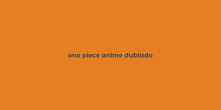 one piece anime dublado