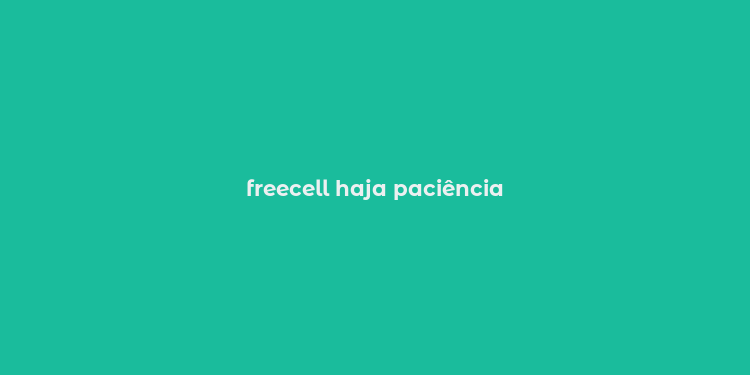 freecell haja paciência