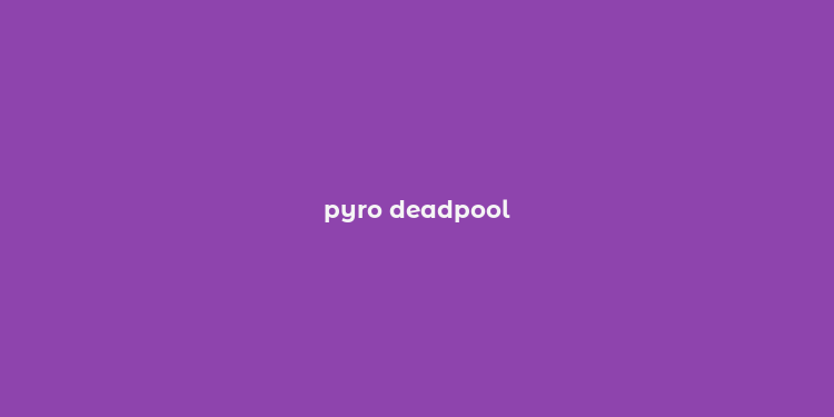 pyro deadpool