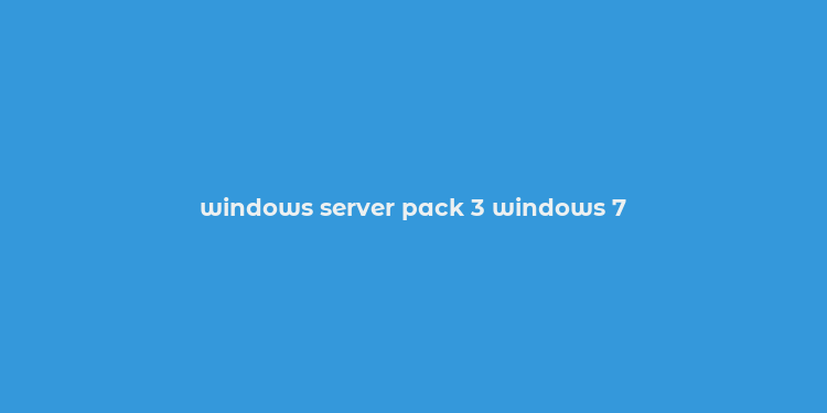 windows server pack 3 windows 7