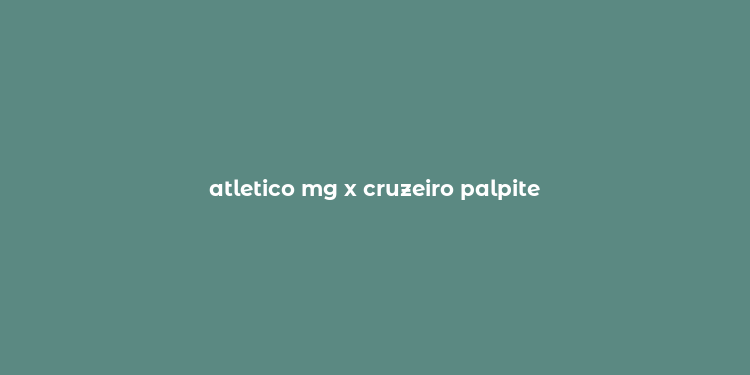 atletico mg x cruzeiro palpite