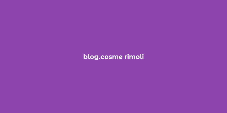 blog.cosme rimoli