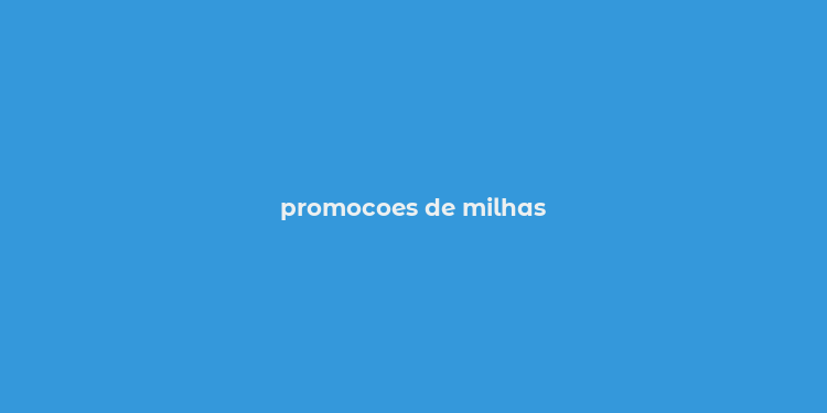 promocoes de milhas