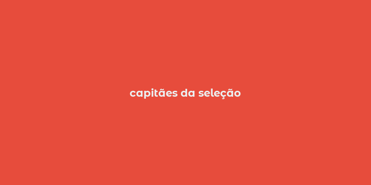 capitães da seleção