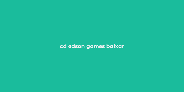 cd edson gomes baixar