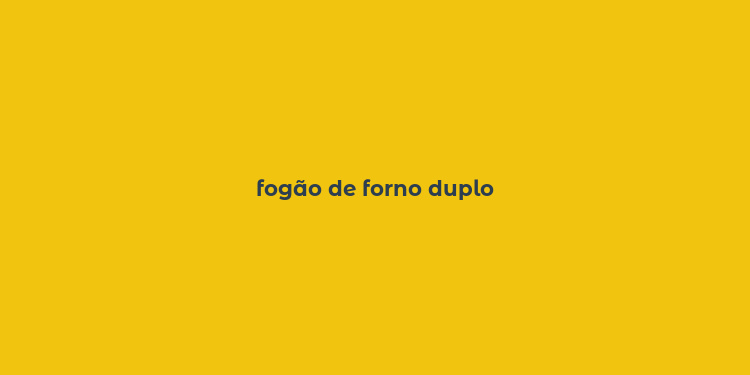 fogão de forno duplo