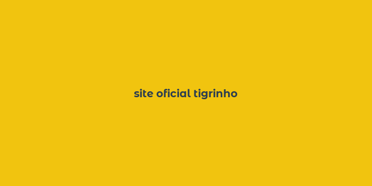 site oficial tigrinho