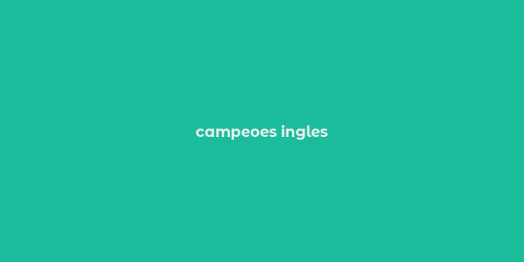 campeoes ingles