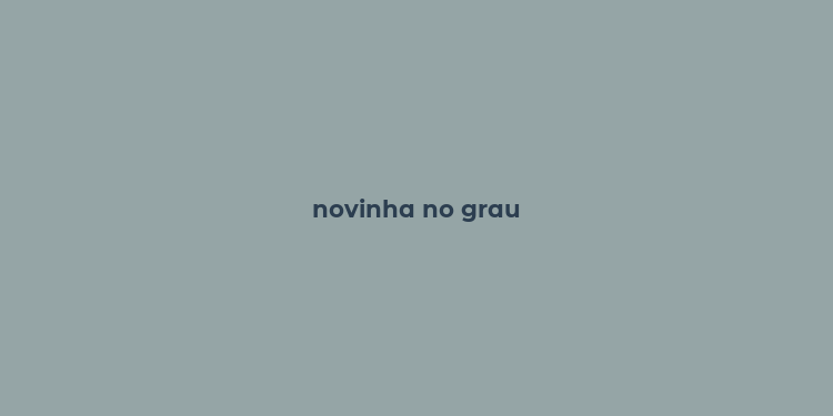 novinha no grau