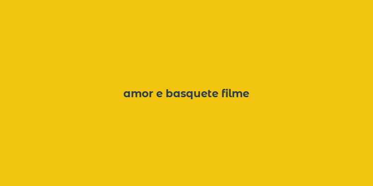 amor e basquete filme