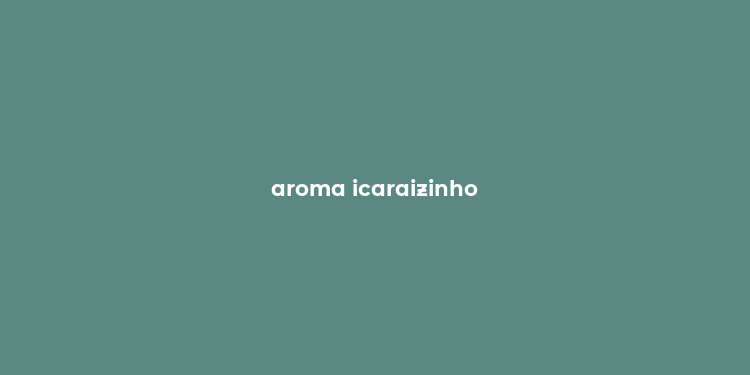 aroma icaraizinho