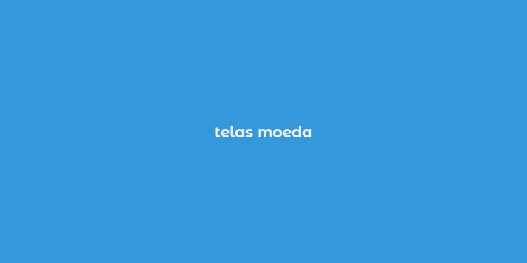 telas moeda