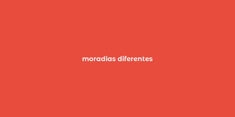 moradias diferentes