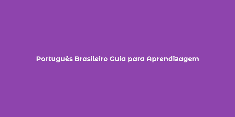 Português Brasileiro Guia para Aprendizagem