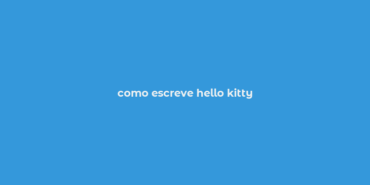 como escreve hello kitty