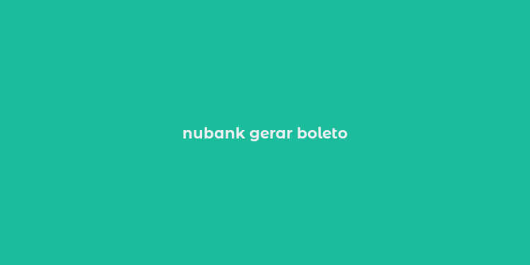 nubank gerar boleto