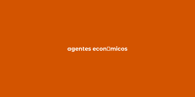 agentes econ？micos