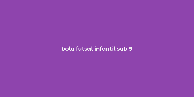 bola futsal infantil sub 9