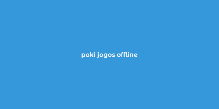 poki jogos offline