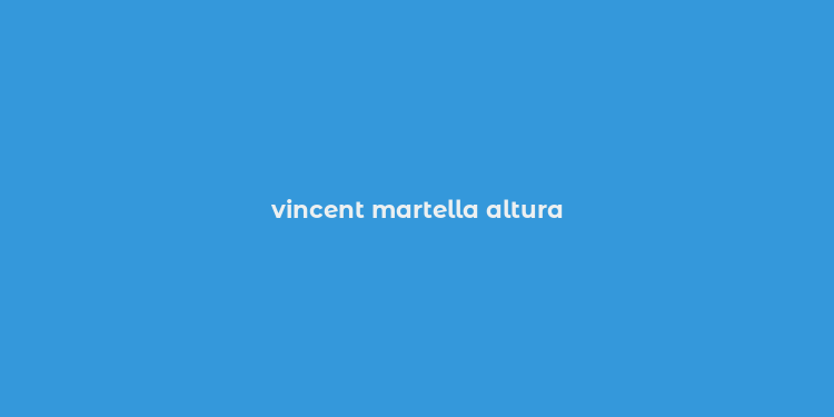 vincent martella altura