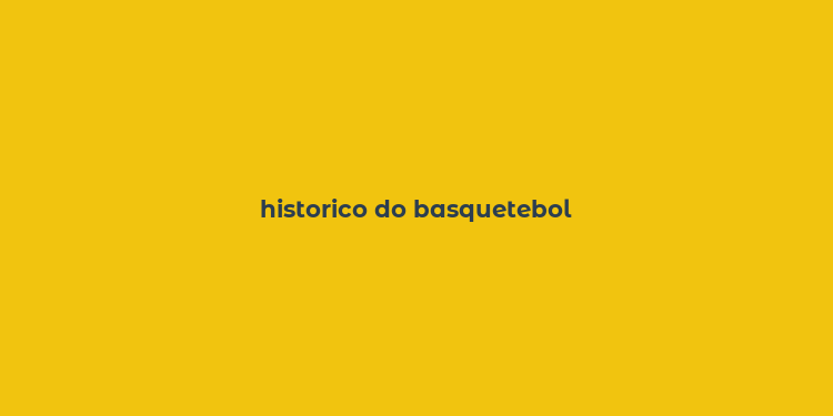 historico do basquetebol