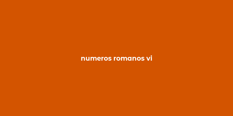 numeros romanos vi