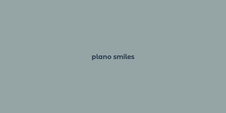 plano smiles