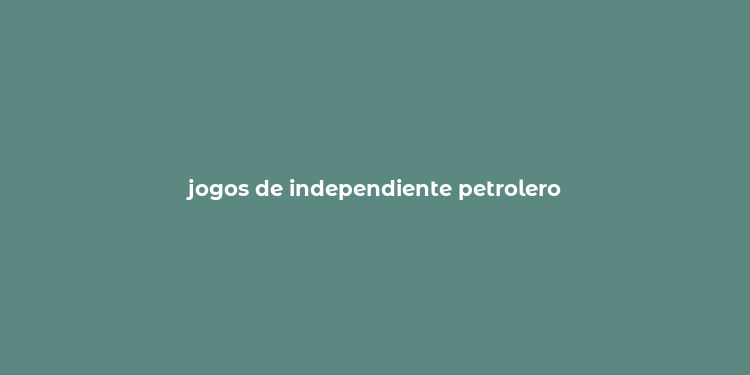 jogos de independiente petrolero