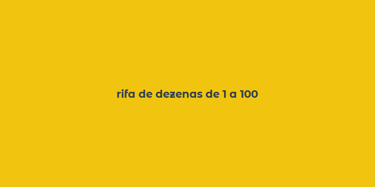 rifa de dezenas de 1 a 100