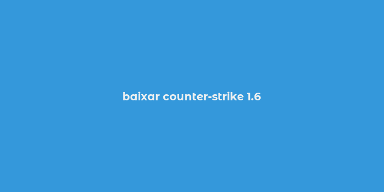 baixar counter-strike 1.6