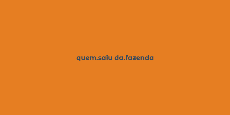 quem.saiu da.fazenda