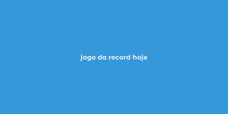 jogo da record hoje