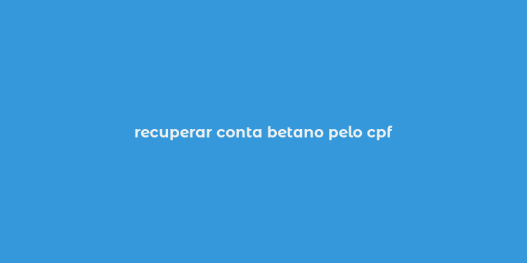 recuperar conta betano pelo cpf