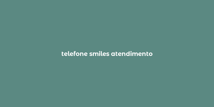 telefone smiles atendimento