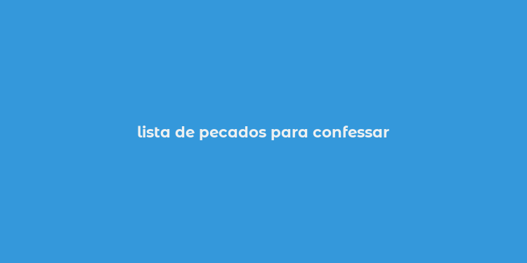 lista de pecados para confessar