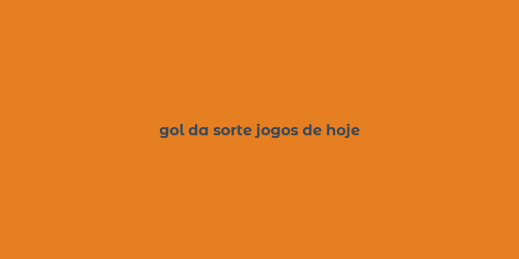 gol da sorte jogos de hoje