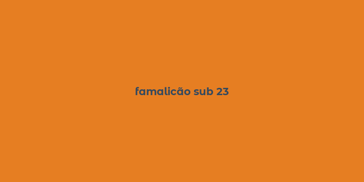 famalicão sub 23