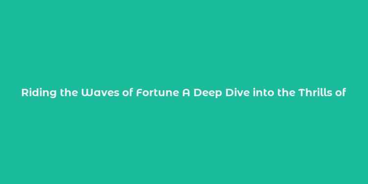 Riding the Waves of Fortune A Deep Dive into the Thrills of Afun Hilo