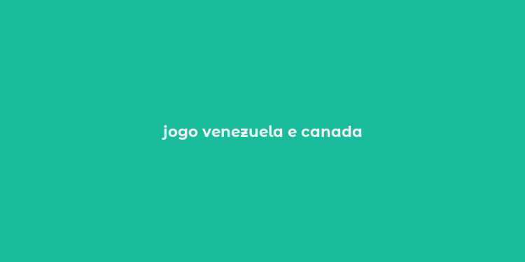 jogo venezuela e canada