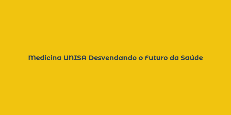 Medicina UNISA Desvendando o Futuro da Saúde