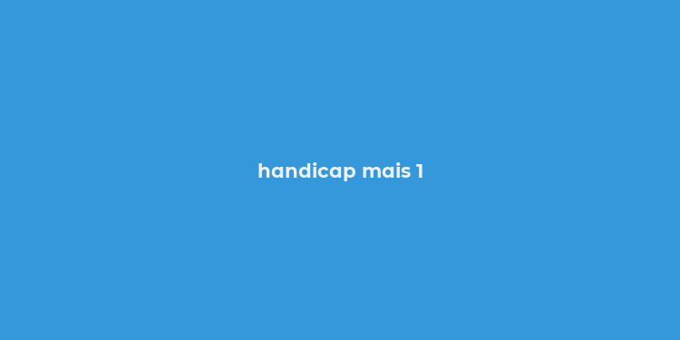 handicap mais 1