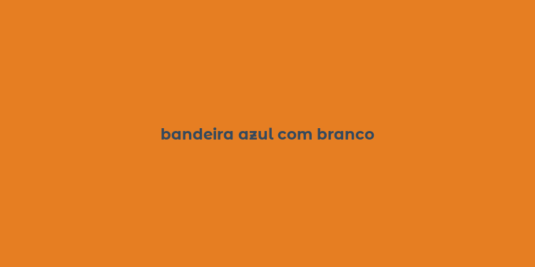 bandeira azul com branco