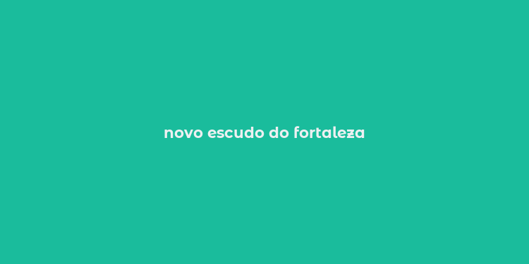 novo escudo do fortaleza